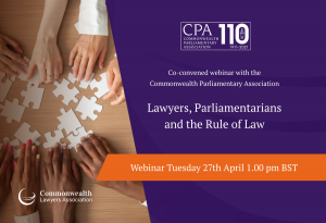 Commonwealth Parliamentary Association and the CLA co-convened webinar : Lawyers, Parliamentarians and the Rule of Law